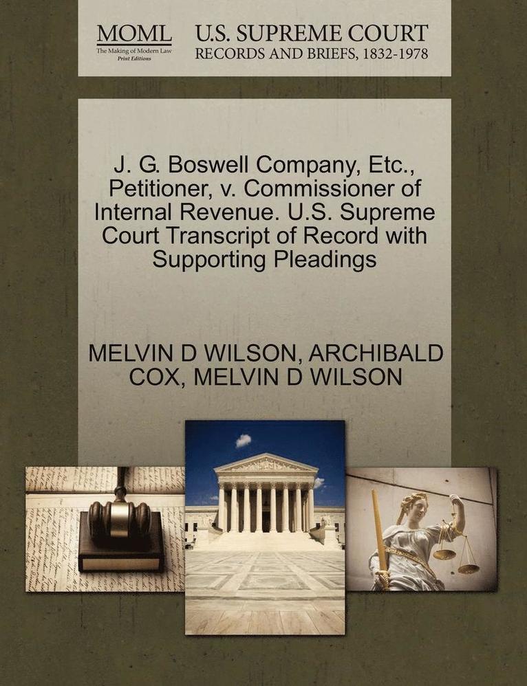 J. G. Boswell Company, Etc., Petitioner, V. Commissioner of Internal Revenue. U.S. Supreme Court Transcript of Record with Supporting Pleadings 1