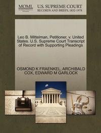 bokomslag Leo B. Mittelman, Petitioner, V. United States. U.S. Supreme Court Transcript of Record with Supporting Pleadings