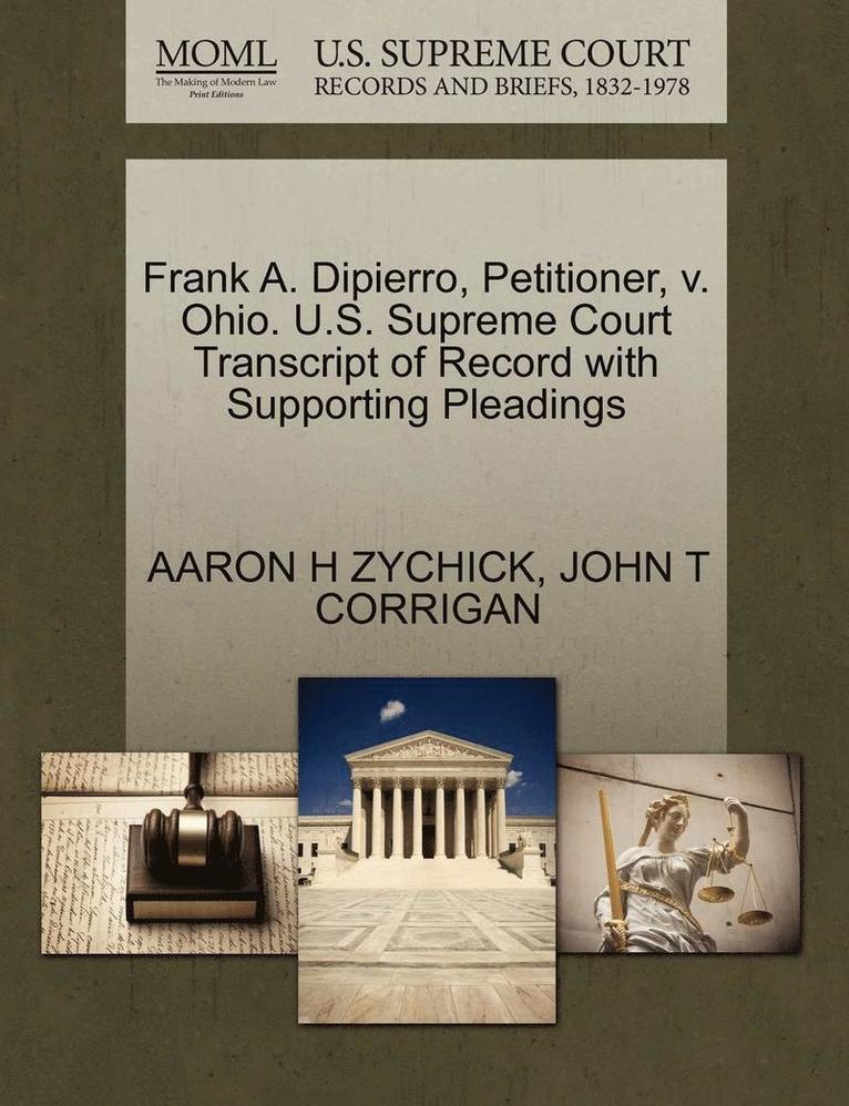 Frank A. Dipierro, Petitioner, V. Ohio. U.S. Supreme Court Transcript of Record with Supporting Pleadings 1