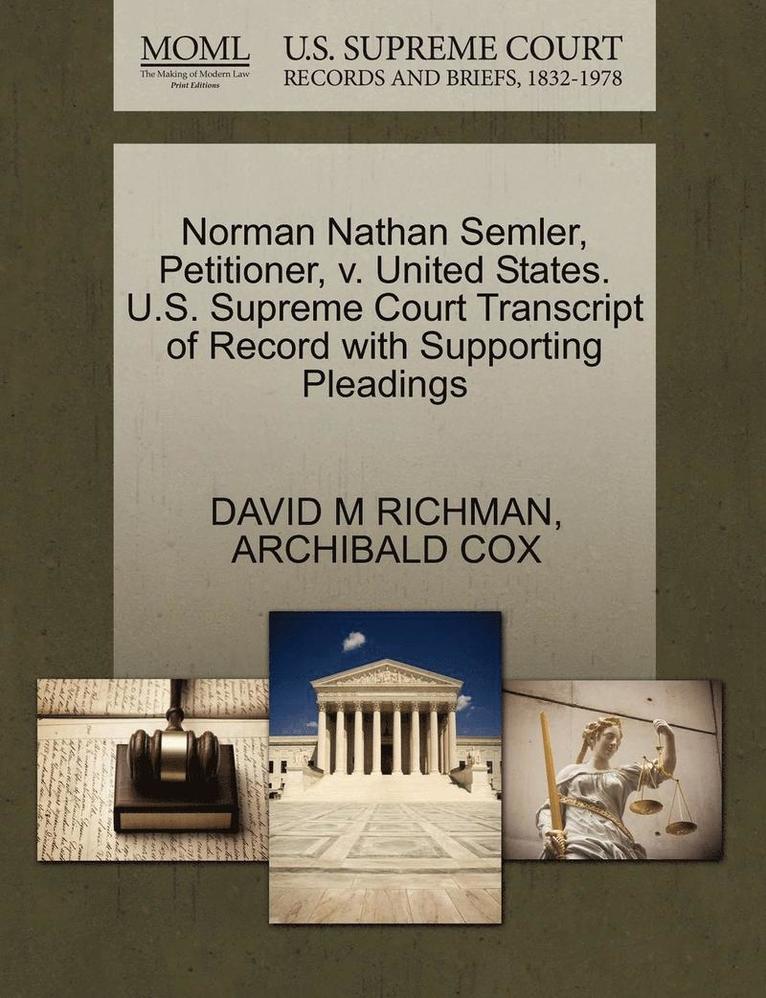 Norman Nathan Semler, Petitioner, V. United States. U.S. Supreme Court Transcript of Record with Supporting Pleadings 1