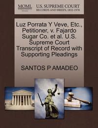 bokomslag Luz Porrata y Veve, Etc., Petitioner, V. Fajardo Sugar Co. et al. U.S. Supreme Court Transcript of Record with Supporting Pleadings