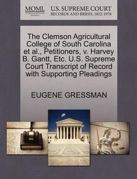 bokomslag The Clemson Agricultural College of South Carolina et al., Petitioners, V. Harvey B. Gantt, Etc. U.S. Supreme Court Transcript of Record with Supporting Pleadings
