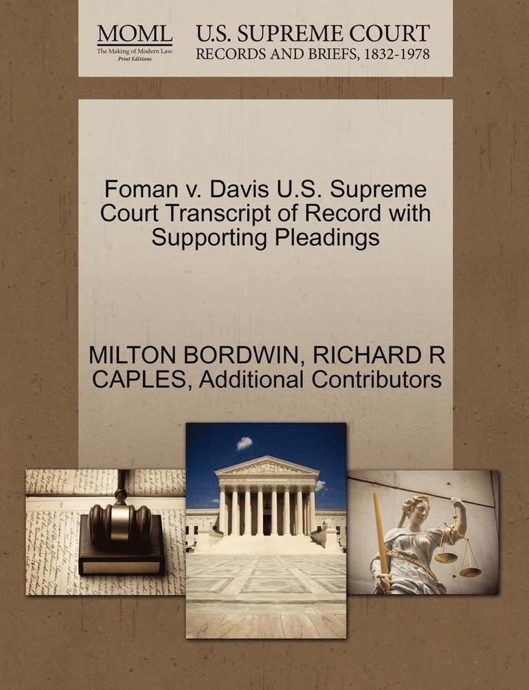 Milton Bordwin, Richard R. Caples, MILTON BORDWIN, RICHARD R CAPLES - Foman V. Davis U.S. Supreme Court Transcript of Record with Supporting Pleadings, Häftad