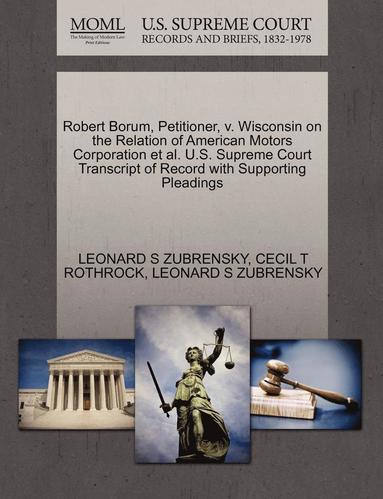 bokomslag Robert Borum, Petitioner, V. Wisconsin on the Relation of American Motors Corporation Et Al. U.S. Supreme Court Transcript of Record with Supporting Pleadings