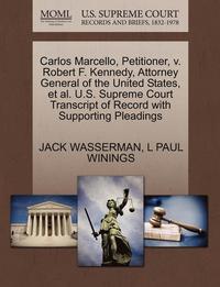 bokomslag Carlos Marcello, Petitioner, V. Robert F. Kennedy, Attorney General of the United States, et al. U.S. Supreme Court Transcript of Record with Supporting Pleadings