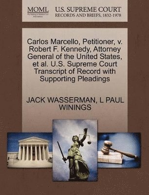 Carlos Marcello, Petitioner, V. Robert F. Kennedy, Attorney General of the United States, et al. U.S. Supreme Court Transcript of Record with Supporting Pleadings 1