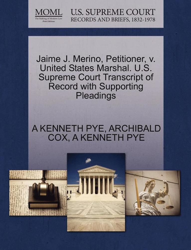 Jaime J. Merino, Petitioner, V. United States Marshal. U.S. Supreme Court Transcript of Record with Supporting Pleadings 1