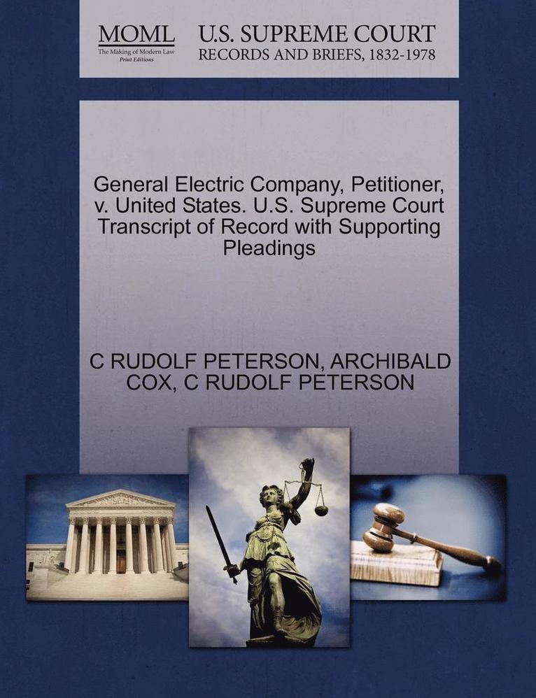 General Electric Company, Petitioner, V. United States. U.S. Supreme Court Transcript of Record with Supporting Pleadings 1