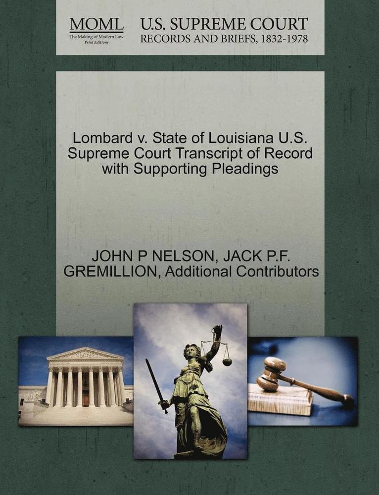 John P. Nelson, Jack P. F. Gremillion, JOHN P NELSON, JACK P.F. GREMILLION - Lombard V. State of Louisiana U.S. Supreme Court Transcript of Record with Supporting Pleadings, Häftad