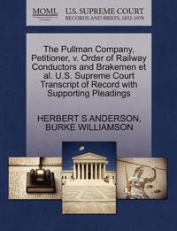 bokomslag The Pullman Company, Petitioner, V. Order of Railway Conductors and Brakemen Et Al. U.S. Supreme Court Transcript of Record with Supporting Pleadings
