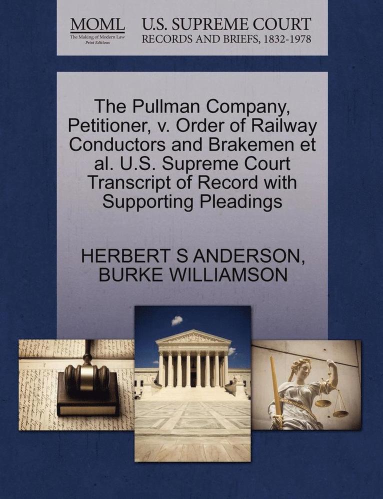The Pullman Company, Petitioner, V. Order of Railway Conductors and Brakemen Et Al. U.S. Supreme Court Transcript of Record with Supporting Pleadings 1