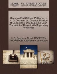 bokomslag Clarence Earl Gideon, Petitioner, V. H. G. Cochran, JR., Director, Division of Corrections. U.S. Supreme Court Transcript of Record with Supporting Pl