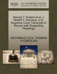 bokomslag George T. Aratani et al. V. Robert F. Kennedy. U.S. Supreme Court Transcript of Record with Supporting Pleadings