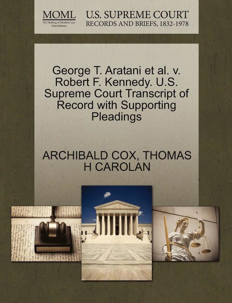 George T. Aratani et al. V. Robert F. Kennedy. U.S. Supreme Court Transcript of Record with Supporting Pleadings 1