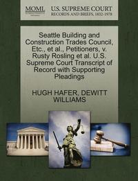 bokomslag Seattle Building and Construction Trades Council, Etc., Et Al., Petitioners, V. Rusty Rosling Et Al. U.S. Supreme Court Transcript of Record with Supporting Pleadings