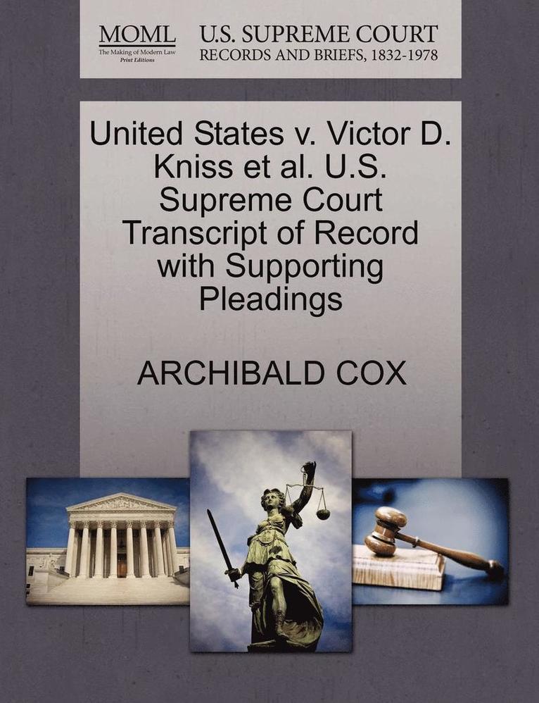 United States V. Victor D. Kniss Et Al. U.S. Supreme Court Transcript of Record with Supporting Pleadings 1