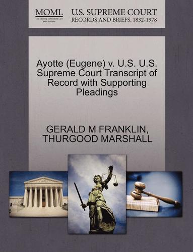 bokomslag Ayotte (Eugene) V. U.S. U.S. Supreme Court Transcript of Record with Supporting Pleadings