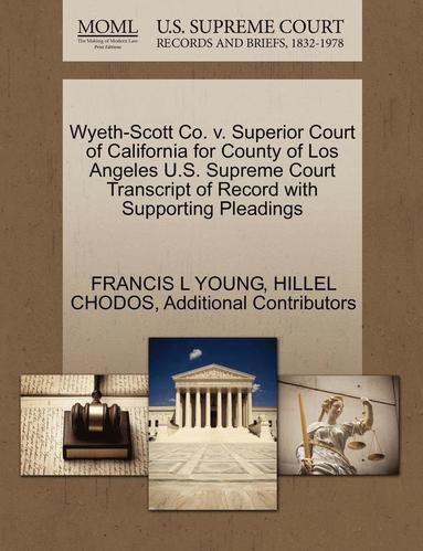 bokomslag Wyeth-Scott Co. V. Superior Court of California for County of Los Angeles U.S. Supreme Court Transcript of Record with Supporting Pleadings