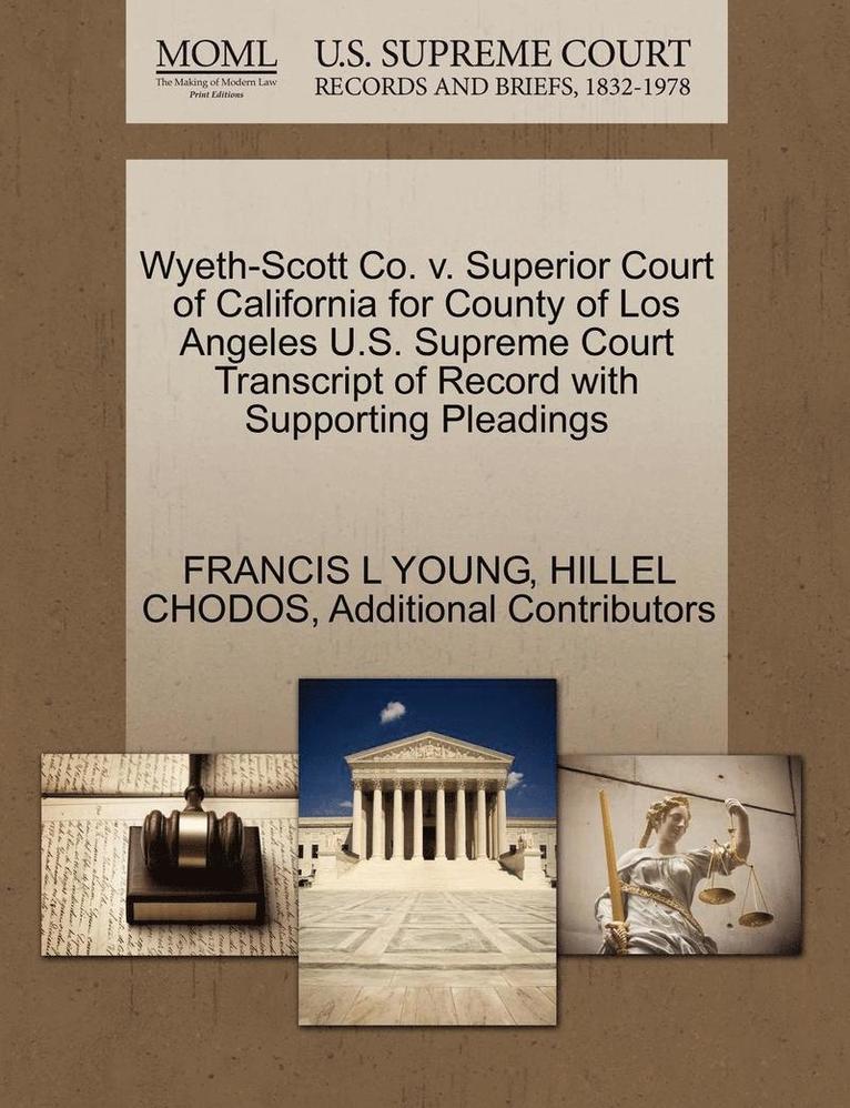 Wyeth-Scott Co. V. Superior Court of California for County of Los Angeles U.S. Supreme Court Transcript of Record with Supporting Pleadings 1