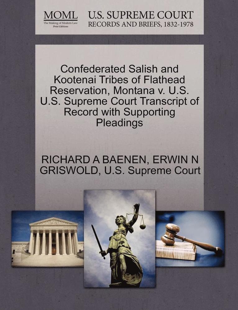 Confederated Salish and Kootenai Tribes of Flathead Reservation, Montana V. U.S. U.S. Supreme Court Transcript of Record with Supporting Pleadings 1
