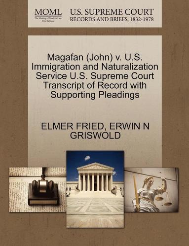 bokomslag Magafan (John) V. U.S. Immigration and Naturalization Service U.S. Supreme Court Transcript of Record with Supporting Pleadings