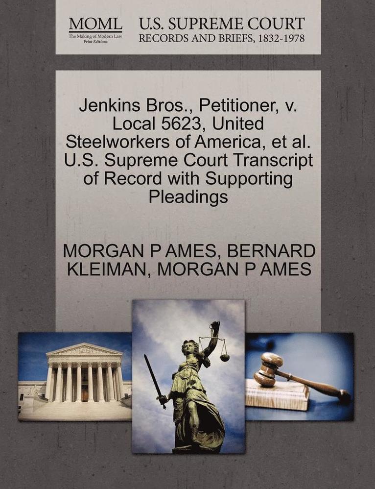 Jenkins Bros., Petitioner, V. Local 5623, United Steelworkers of America, et al. U.S. Supreme Court Transcript of Record with Supporting Pleadings 1