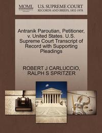 bokomslag Antranik Paroutian, Petitioner, V. United States. U.S. Supreme Court Transcript of Record with Supporting Pleadings