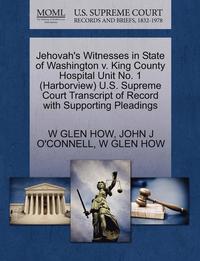 bokomslag Jehovah's Witnesses in State of Washington V. King County Hospital Unit No. 1 (Harborview) U.S. Supreme Court Transcript of Record with Supporting Ple