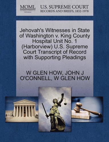 bokomslag Jehovah's Witnesses in State of Washington V. King County Hospital Unit No. 1 (Harborview) U.S. Supreme Court Transcript of Record with Supporting Ple