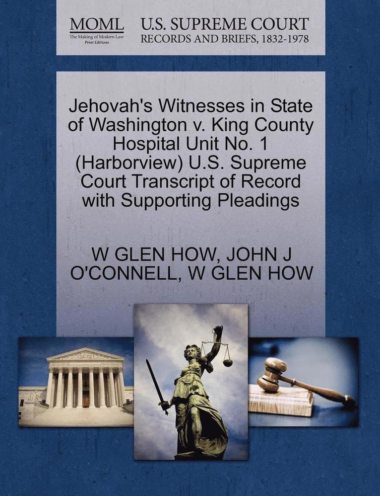 Jehovah's Witnesses in State of Washington V. King County Hospital Unit No. 1 (Harborview) U.S. Supreme Court Transcript of Record with Supporting Pleadings 1