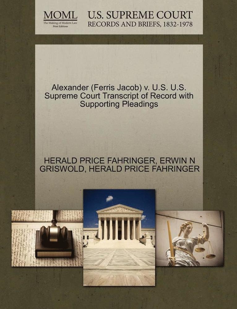 Erwin N Griswold, Herald Price Fahringer, Erwin N. Griswold, HERALD PRICE FAHRINGER, ERWIN N GRISWOLD - Alexander (Ferris Jacob) V. U.S. U.S. Supreme Court Transcript of Record with Supporting Pleadings, Häftad