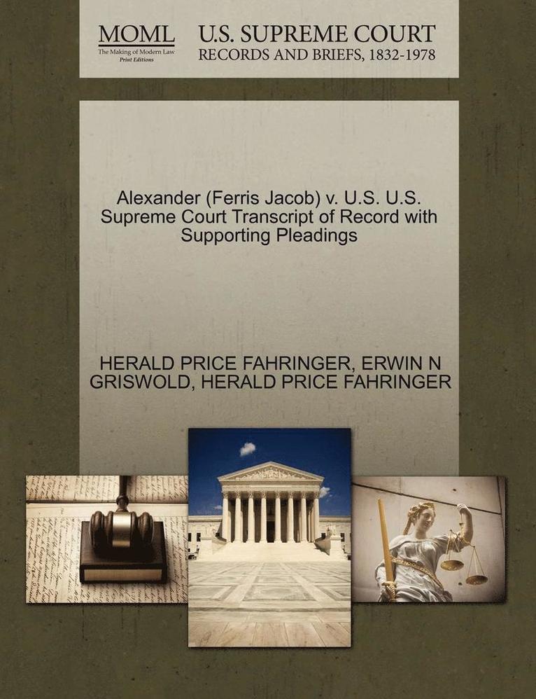 Alexander (Ferris Jacob) V. U.S. U.S. Supreme Court Transcript of Record with Supporting Pleadings 1