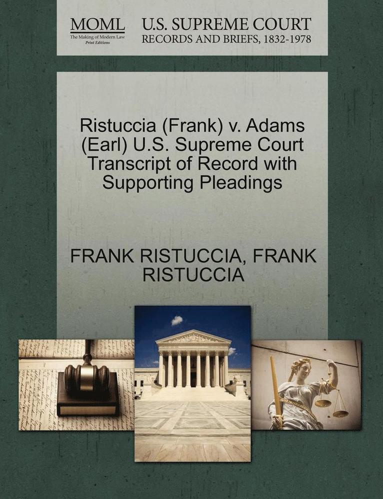 Frank Ristuccia, FRANK RISTUCCIA - Ristuccia (Frank) V. Adams (Earl) U.S. Supreme Court Transcript of Record with Supporting Pleadings, Häftad