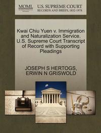 bokomslag Kwai Chiu Yuen V. Immigration and Naturalization Service. U.S. Supreme Court Transcript of Record with Supporting Pleadings