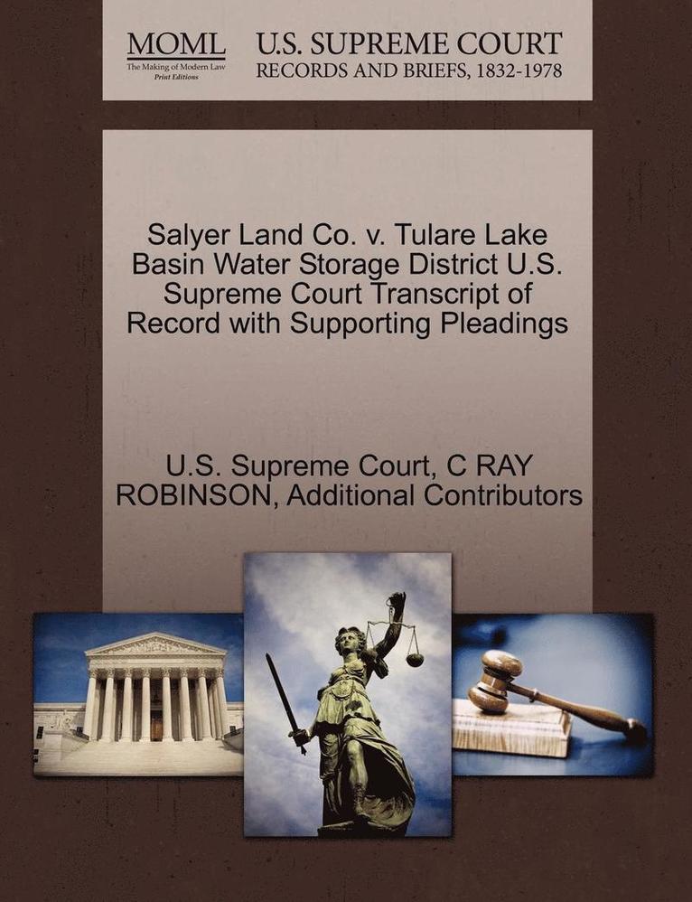 C. Ray Robinson, Additional Contributors, C RAY ROBINSON - Salyer Land Co. V. Tulare Lake Basin Water Storage District U.S. Supreme Court Transcript of Record with Supporting Pleadings, Häftad