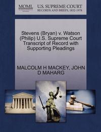 bokomslag Stevens (Bryan) V. Watson (Philip) U.S. Supreme Court Transcript of Record with Supporting Pleadings