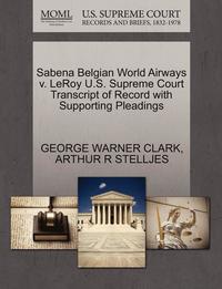 bokomslag Sabena Belgian World Airways V. Leroy U.S. Supreme Court Transcript of Record with Supporting Pleadings