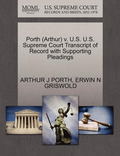 bokomslag Porth (Arthur) V. U.S. U.S. Supreme Court Transcript of Record with Supporting Pleadings