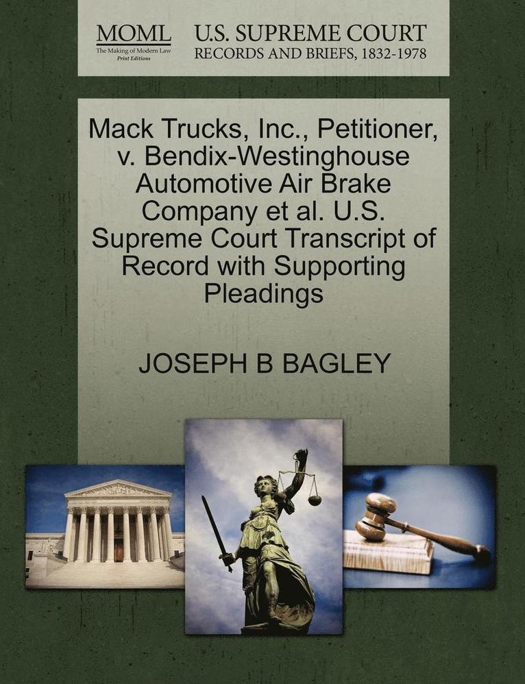 Mack Trucks, Inc., Petitioner, V. Bendix-Westinghouse Automotive Air Brake Company Et Al. U.S. Supreme Court Transcript of Record with Supporting Pleadings 1