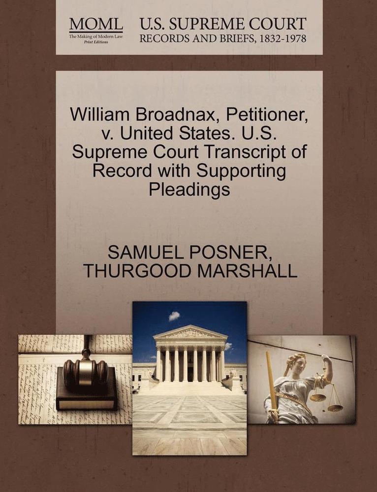 William Broadnax, Petitioner, V. United States. U.S. Supreme Court Transcript of Record with Supporting Pleadings 1