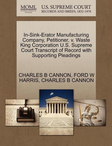 bokomslag In-Sink-Erator Manufacturing Company, Petitioner, V. Waste King Corporation U.S. Supreme Court Transcript of Record with Supporting Pleadings