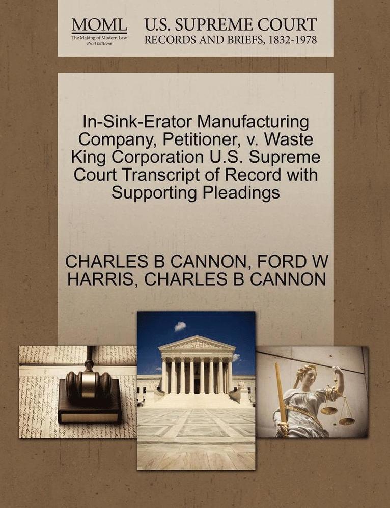 In-Sink-Erator Manufacturing Company, Petitioner, V. Waste King Corporation U.S. Supreme Court Transcript of Record with Supporting Pleadings 1