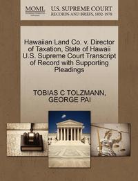 bokomslag Hawaiian Land Co. V. Director of Taxation, State of Hawaii U.S. Supreme Court Transcript of Record with Supporting Pleadings