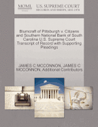 James C. McConnon, Additional Contributors, JAMES C MCCONNON - Blumcraft of Pittsburgh V. Citizens and Southern National Bank of South Carolina U.S. Supreme Court Transcript of Record with Supporting Pleadings, Häftad