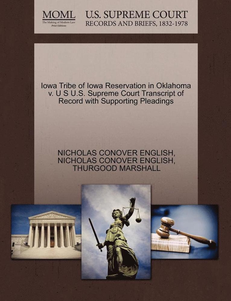 Nicholas Conover English, Thurgood Marshall, NICHOLAS CONOVER ENGLISH - Iowa Tribe of Iowa Reservation in Oklahoma V. U S U.S. Supreme Court Transcript of Record with Supporting Pleadings, Häftad