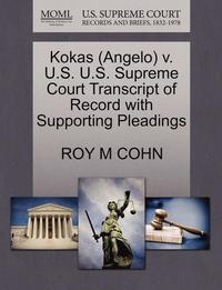 bokomslag Kokas (Angelo) V. U.S. U.S. Supreme Court Transcript of Record with Supporting Pleadings