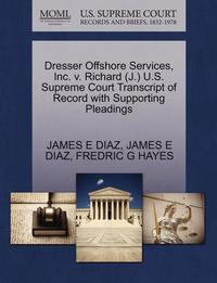 bokomslag Dresser Offshore Services, Inc. V. Richard (J.) U.S. Supreme Court Transcript of Record with Supporting Pleadings