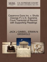 bokomslag Casanova Guns Inc. V. Shultz (George P.) U.S. Supreme Court Transcript of Record with Supporting Pleadings