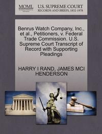 bokomslag Benrus Watch Company, Inc., et al., Petitioners, V. Federal Trade Commission. U.S. Supreme Court Transcript of Record with Supporting Pleadings