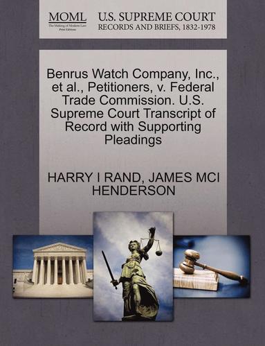 bokomslag Benrus Watch Company, Inc., et al., Petitioners, V. Federal Trade Commission. U.S. Supreme Court Transcript of Record with Supporting Pleadings